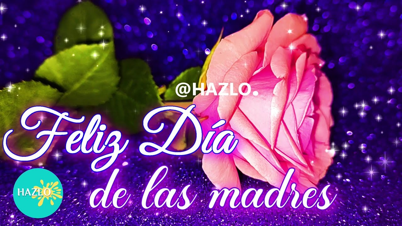FELIZ DIA DE LAS MADRES 🎁🌹Lindo video y el mejor mensaje para el día de