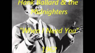 Hank Ballard & the Midnighters - When I Need You chords