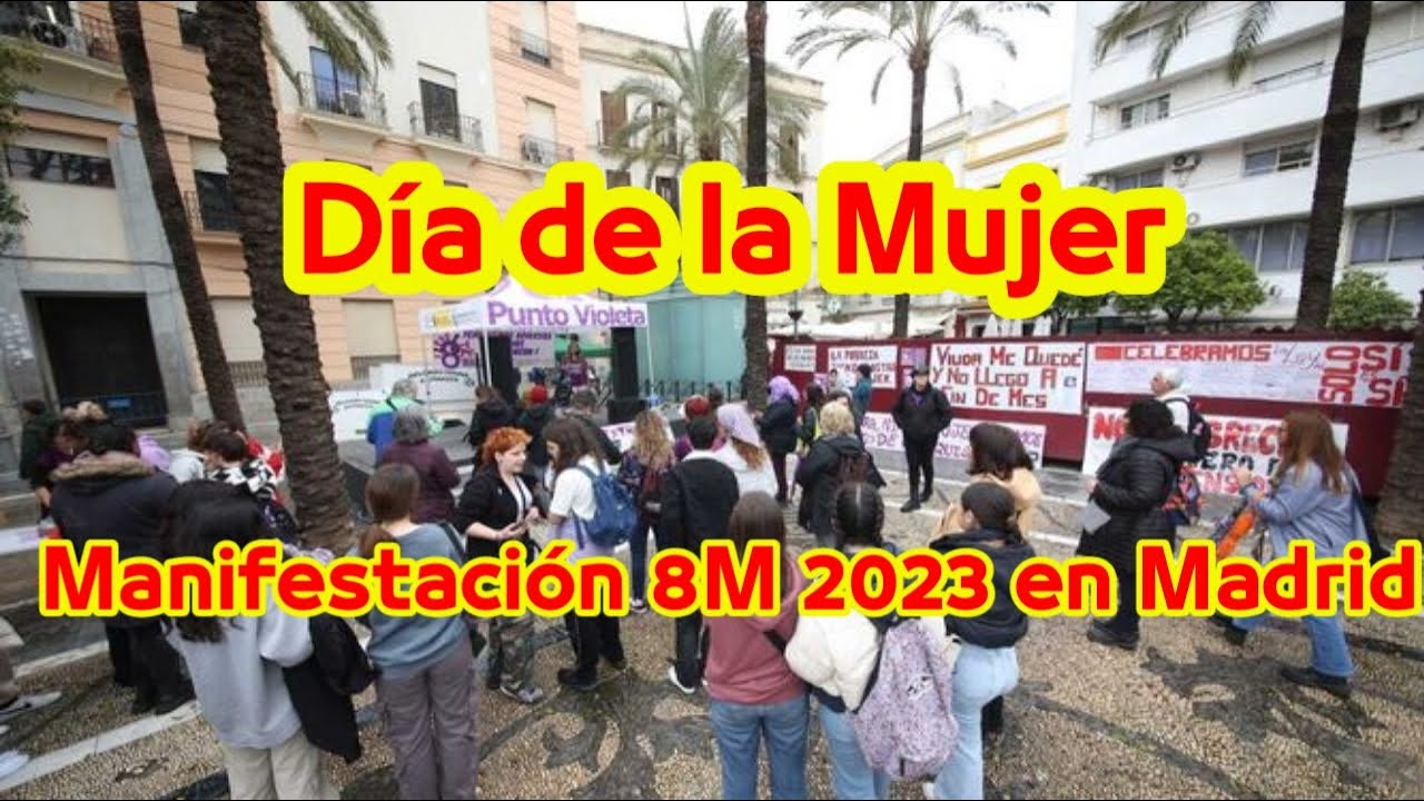 Manifestación 8M 2023 en Madrid hoy por el Día de la Mujer: horario y ...