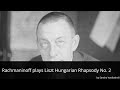 Rachmaninoff plays Liszt Hungarian Rhapsody 2