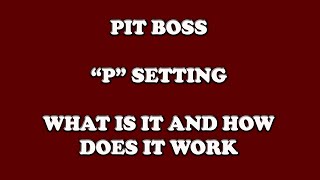 Pellet Grill P Setting | Pit Boss P Setting | What Does The P Setting Do