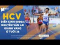 🏅HCV I ĐIỀN KINH 5000m | &quot;Lão hổ&quot; Nguyễn Văn Lai giành Vàng tuổi 36, Timor Leste có HC đầu tiên