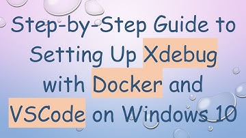 Step-by-Step Guide to Setting Up Xdebug with Docker and VSCode on Windows 10