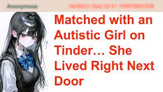 Details Matched with an Autistic Girl on Tinder… She Lived Right Next Door | 4Chan Greentext Stories Update