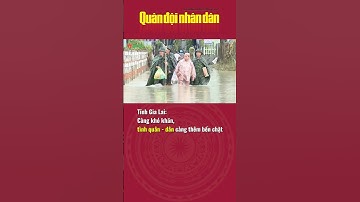 Tỉnh Gia Lai : Càng khó khăn, tình quân - dân càng thêm bền chặt