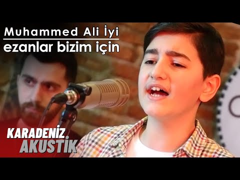 Muhammed Ali İyi - Ezanlar Bizim İçin (KaradenizAkustik)