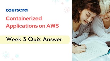Containerized Applications on AWS Week 3 Quiz Answer Coursera