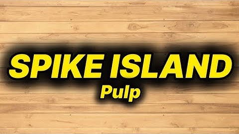 Pulp - Spike Island (lyrics)