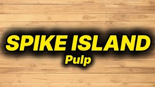 Pulp - Spike Island (lyrics)