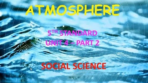 ATMOSPHERE || CLASS - 5 TERM - 1 || UNIT 4 PART 2 || SOCIAL SCIENCE || MATRIC || Mrs. Sithara