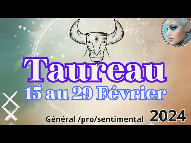 🧿TAUREAU ♉ 15 au 29 Février 🧿 Réussite et Sérénité ..✨2024 class=