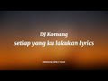 DJ Komang - Setiap yang Ku Lakukan (Lirik Lengkap) 🎶