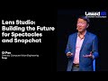 Lens Studio - Building the Future for Spectacles and Snapchat | Qi Pan, Snap