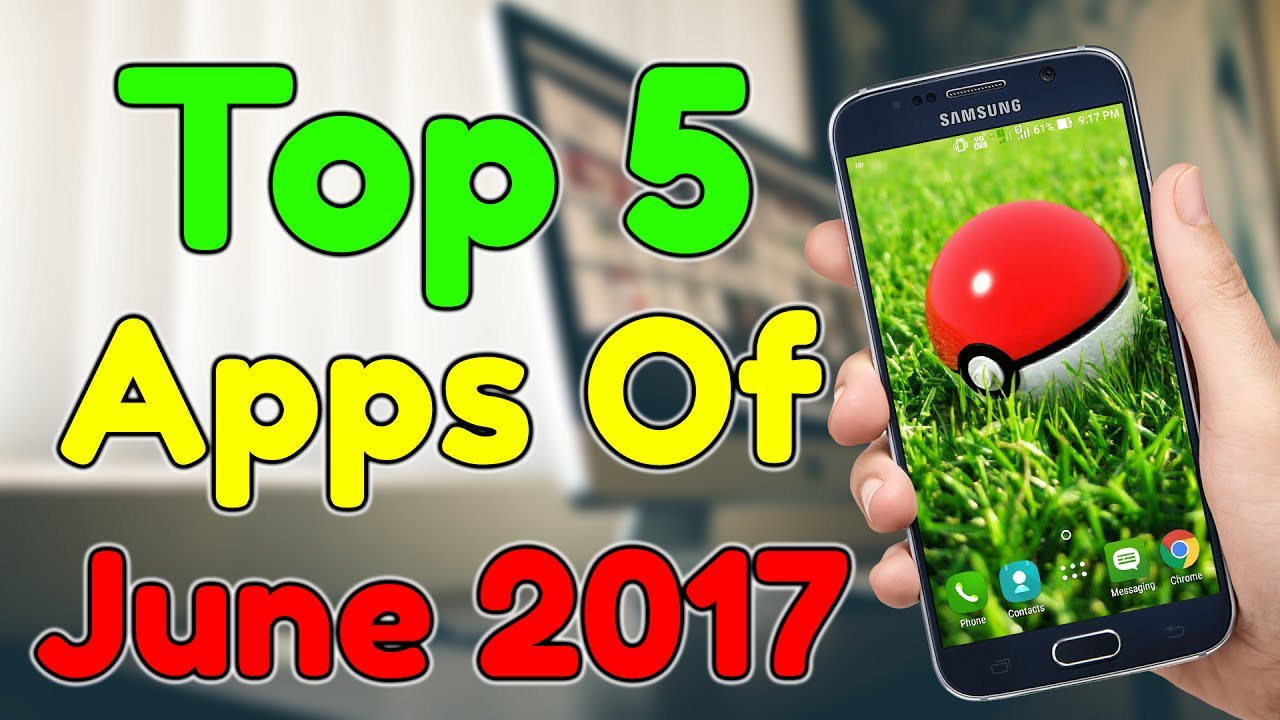 Top 5 Best Apps Of June 2017 - You Should Know