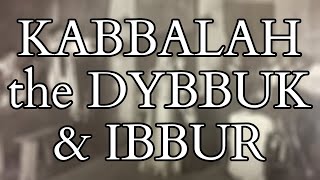 What is the Dybbuk ?  Spirit Possession and Exorcism in the Kabbalah