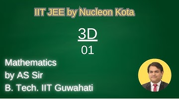 3D  - 01 by AS sir B. Tech. IIT Guwahati @ Nucleon IIT JEE Kota