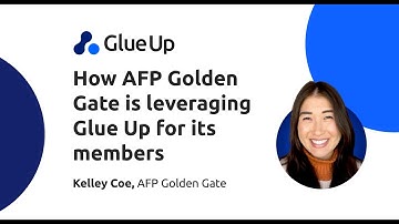 Glue Up Customer Testimonial  • How AFP Golden Gate is leveraging Glue Up for their communities