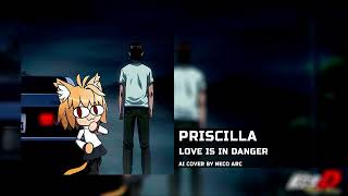 Neco Arc - LOVE IS IN DANGER [AI COVER] PRISCILLA (Initial D OST)