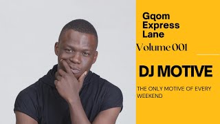 Gqom Express Lane| Volume 001| DJ MOTIVE (Gqom Mix)