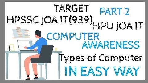 Computer awareness  HPSSC JOA IT 939 & PART 2, Easy way to understand types of computer and CPU.