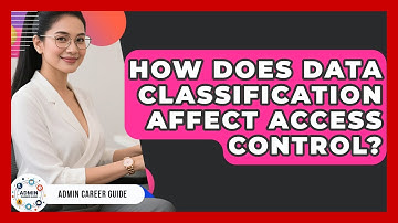 How Does Data Classification Affect Access Control? - Admin Career Guide