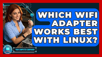 Which WiFi Adapter Works Best With Linux? - Your Computer Companion