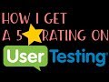 How I get a 5 Star rating on UserTesting.com