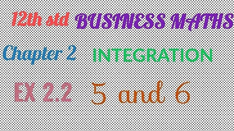 12th std/ BUSINESS MATHS/Chapter 2/ INTEGRATION/EX 2.2 - 5,6