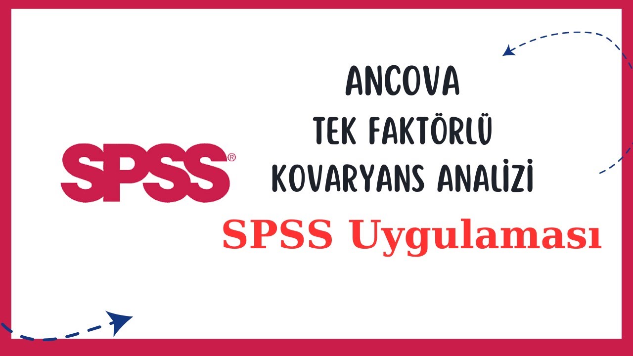 ANCOVA SPSS UYGULAMASI - Tek Faktörlü Kovaryans Analizi