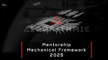 ALGORITHMIC - Mentorship - Mechanical Framework 2025