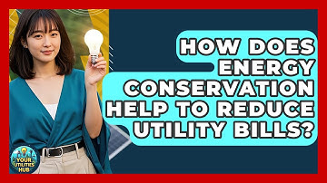 How Does Energy Conservation Help to Reduce Utility Bills? - Your Utilities Hub
