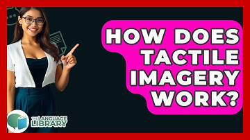 How Does Tactile Imagery Work? - The Language Library