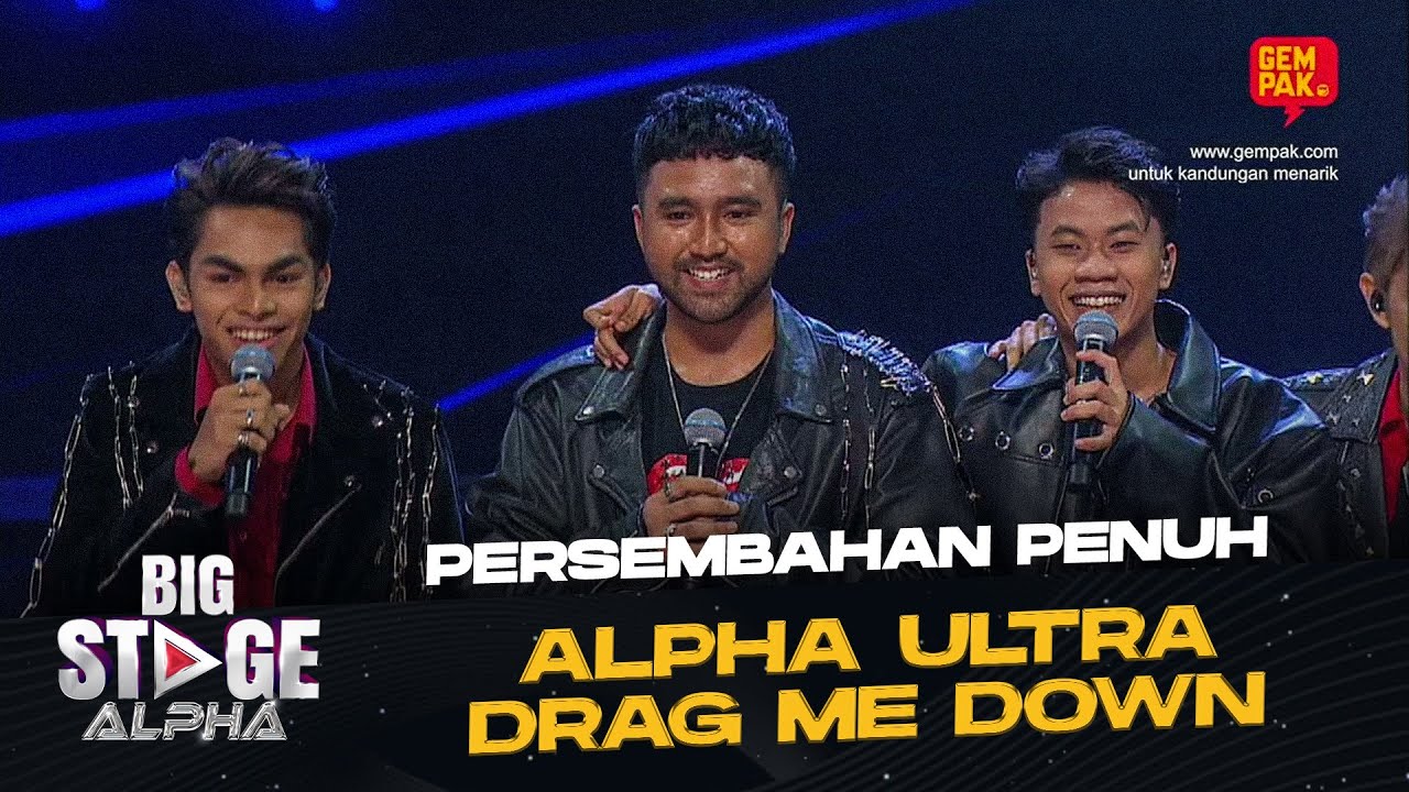 [Persembahan Penuh] ALPHA ULTRA - DRAG ME DOWN | BIG STAGE ALPHA