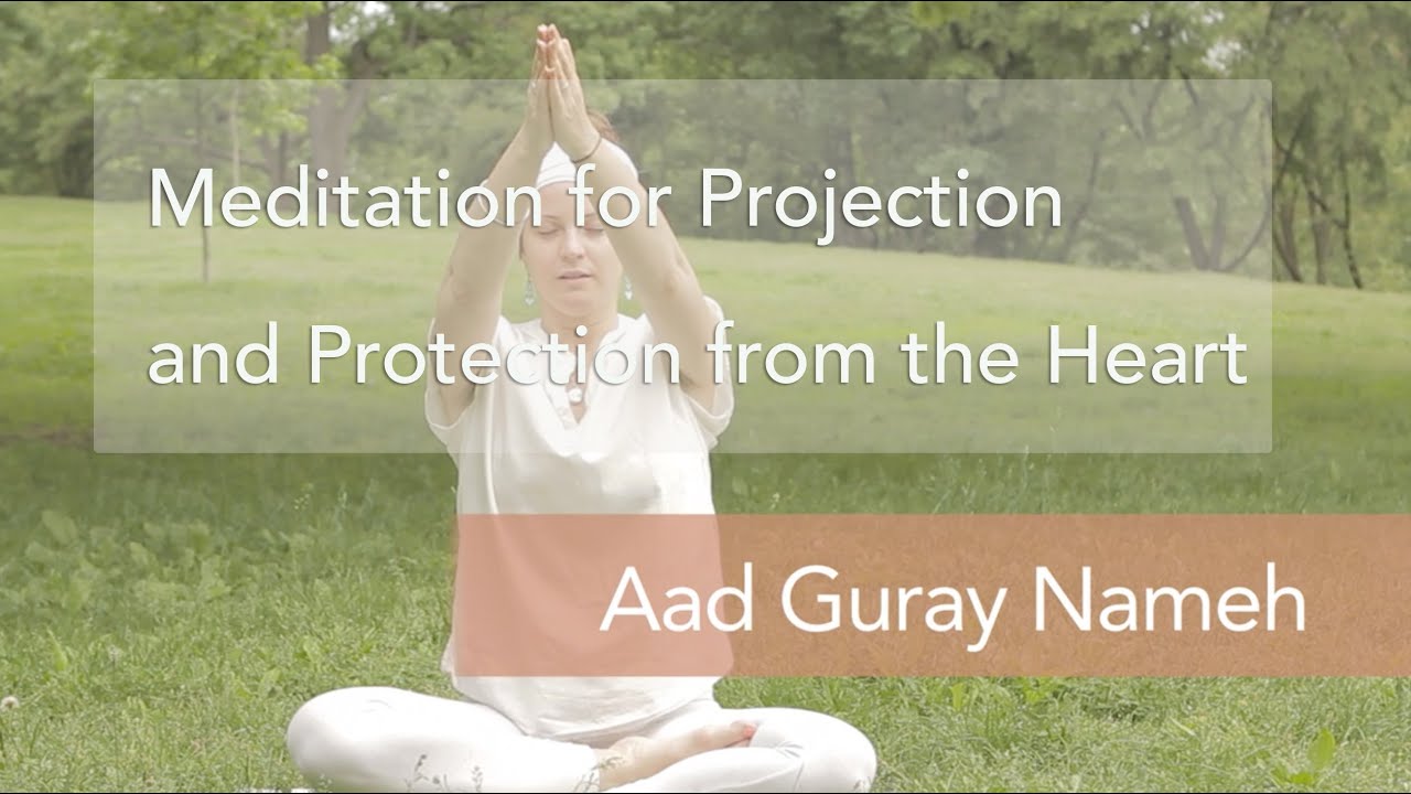 Meditation for Projection and Protection (Aad Guray Nameh) w/music
