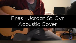 Fires - Jordan St. Cyr || ACOUSTIC COVER