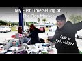 My First Time Selling At The Flea Market | Epic Or Epic Fail? | How Much Did I Make In 6 Hours?