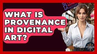 What Is Provenance In Digital Art - The Ethical Compass