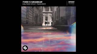 Yves V x Bhaskar - Halfway (feat. Twan Ray) (Extended Mix)