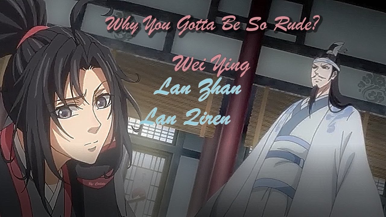 Why You Gotta Be So Rude? MDZS edit WangXian Ft. Lan Qiren YouTube