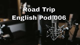 English practice, Road Trip, English Pod 006