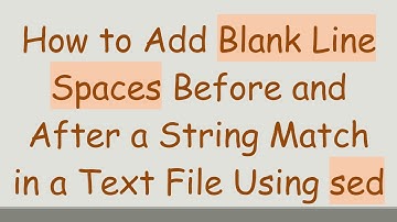 How to Add Blank Line Spaces Before and After a String Match in a Text File Using sed