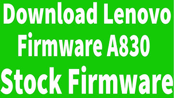How To Download Lenovo A830 Firmware ( Flash File )