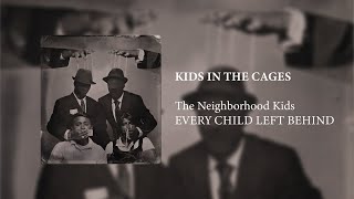 The Neighborhood Kids - Kids In The Cages Official Audio