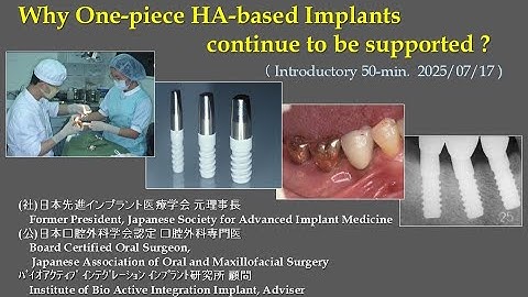 Why One-piece HA-based Implants continue to be supported ?  ( Introductory 52-min. brief version )