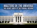 Masters Of The Universe - The Secret Birth Of The Federal Reserve