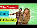 Why Do Women Ruin Relationships