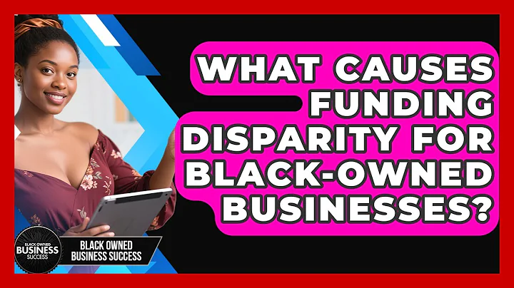 What Causes Funding Disparity For Black-owned Businesses? - Black Owned Business Success