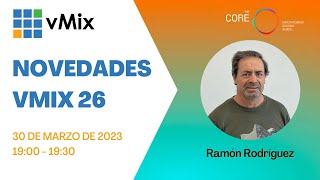 PRESENTACIÓN de NOVEDADES de VMIX 26 con RAMÓN RODRÍGUEZ MATEOS #TheCoreSchool