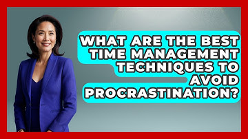 What Are the Best Time Management Techniques to Avoid Procrastination? | The Time Management Pro