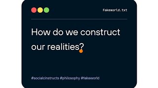 How We Construct Our Perceived Reality